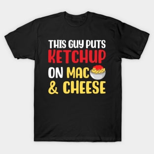 This Guy Puts Ketchup on Mac and Cheese T-Shirt